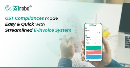 GST Compliances Made Easy & Quick with Streamlined E-invoice System